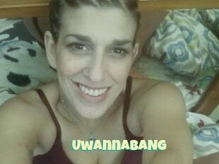 UwannaBANG